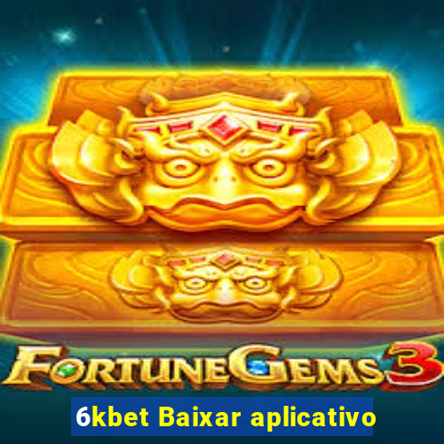 6kbet Baixar aplicativo